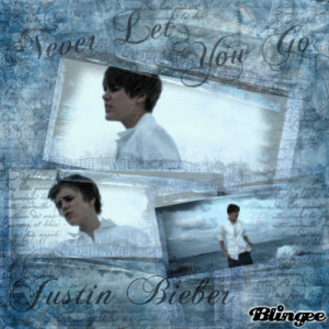 Never Let You Go Quotes Justin Bieber You go justin bieber. on