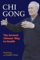 Chi Gong: The Ancient Chinese Way to Health by Paul Dong and Aristide ...