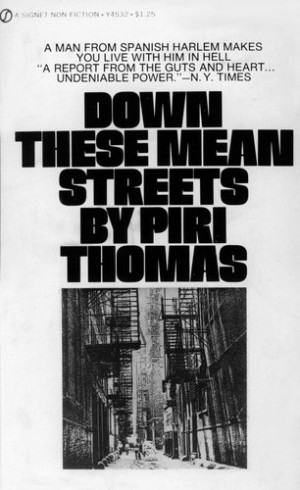 DOWN THESE MEAN STREETS was written by the late Piri Thomas over 30 ...