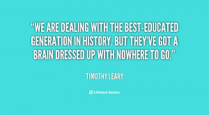 quote-Timothy-Leary-we-are-dealing-with-the-best-educated-generation ...