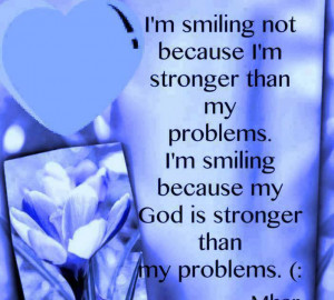 smiling not because i’m stronger than…