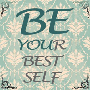 Be your best self.