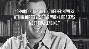File Name : quote-Joseph-Campbell-opportunities-to-find-deeper-powers ...