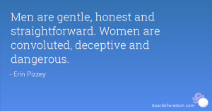 and straightforward Women are convoluted deceptive and dangerous