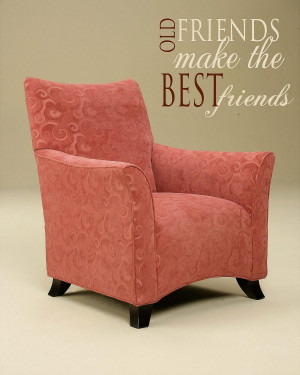 Old Friends Quotes Old friends make the best