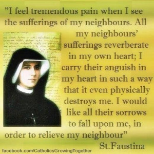 St. Faustina Our Lord told Saint Faustina; 