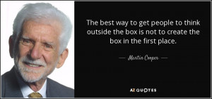 The best way to get people to think outside the box is not to create ...
