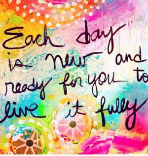 Live each day to the fullest