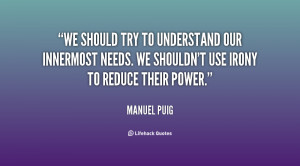 We should try to understand our innermost needs. We shouldn't use ...