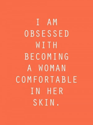 to be comfortable in your own skin