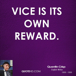 Vice is its own reward.