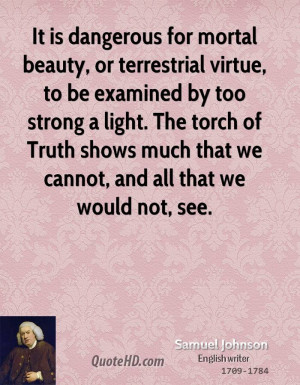 It is dangerous for mortal beauty, or terrestrial virtue, to be ...