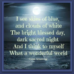 see skies of blue, and clouds of white The bright blessed day, dark ...