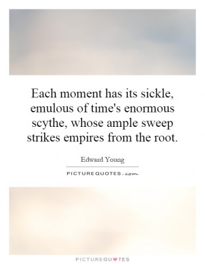 ... , whose ample sweep strikes empires from the root. Picture Quote #1
