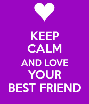 Keep Calm Your Best Friend