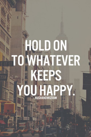 Don't let it slip away, you need that happiness that you have created ...
