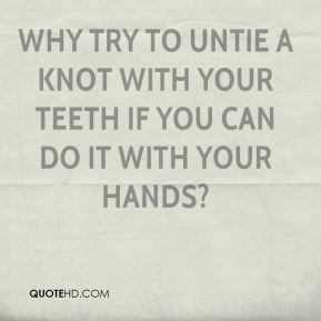 Akbar Hashemi Rafsanjani - Why try to untie a knot with your teeth if ...