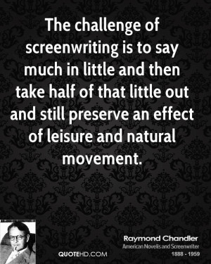 The challenge of screenwriting is to say much in little and then take ...