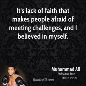 It's lack of faith that makes people afraid of meeting challenges, and ...