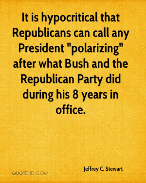 It is hypocritical that Republicans can call any President 