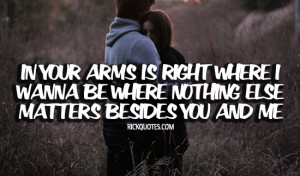 Love Quotes | Nothing Else Matter Love Quotes | Nothing Else Matter