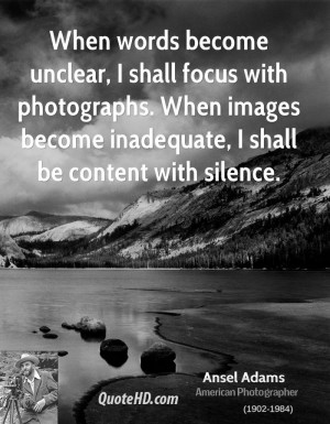 When words become unclear, I shall focus with photographs. When images ...