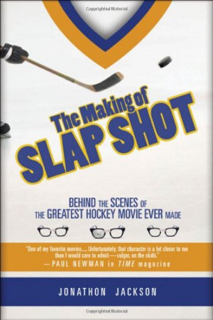 ... of Slap Shot: Behind the Scenes of the Greatest Hockey Movie Ever Made