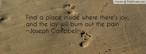 place inside where there's joy , Pictures , and the joy will burn out ...