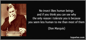 no insect likes human beings and if you think you can see why the only ...