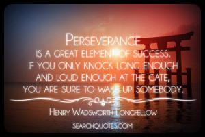 Perseverance is a great element of success. If you only knock long ...