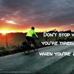 Don’t Stop When You’re Tired; Stop When You’re Done