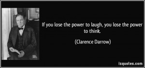 If you lose the power to laugh, you lose the power to think ...