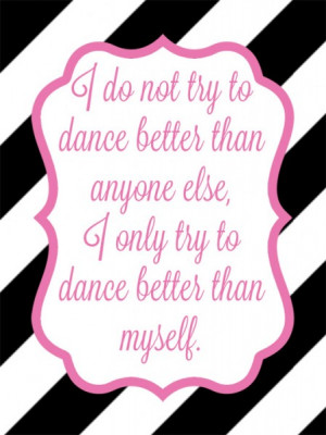 Do Not fly To Dance Better Than Anyone Else I Only Try To Dance ...