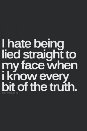 One of the things that really annoy me. Once a liar always a liar.