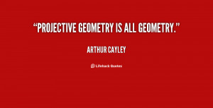 quote-Arthur-Cayley-projective-geometry-is-all-geometry-69972.png