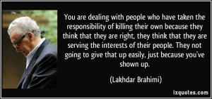 You are dealing with people who have taken the responsibility of ...