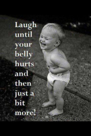 Laugh until your belly hurts and then just a bit more!