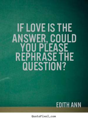 Edith Ann Quotes Edith ann · more love quotes