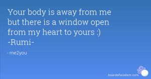 body is away from me but there is a window open from my heart to yours ...