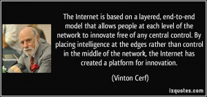 Internet is based on a layered, end-to-end model that allows people ...