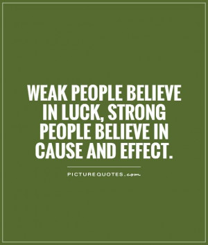 weak-people-believe-in-luck-strong-people-believe-in-cause-and-effect ...