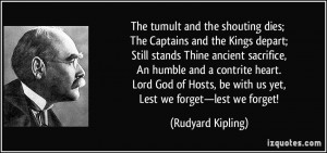 The tumult and the shouting dies; The Captains and the Kings depart ...