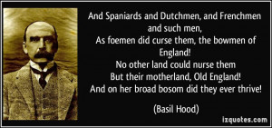 ... Old England! And on her broad bosom did they ever thrive! - Basil Hood