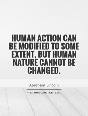 ... to some extent, but human nature cannot be changed Picture Quote #1