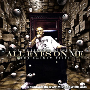 Eminem – All Eyes On Me Mixtape By DJ Whiteowl