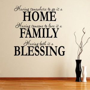 ... is a home having someone to love is a family having both is a blessing