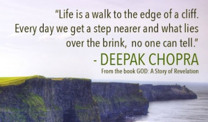 life is a walk to the edge of a cliff Deepak Chopra Picture Quote