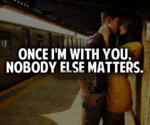 ... matters is you, you're the best thing that has ever happened to me