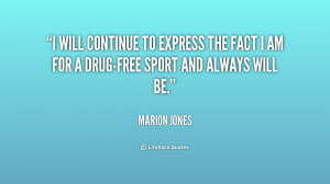 will continue to express the fact I am for a drug-free sport and ...