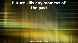 ... any moment of the past - Nikolai Berdyaev Quotes - StatusMind.com
